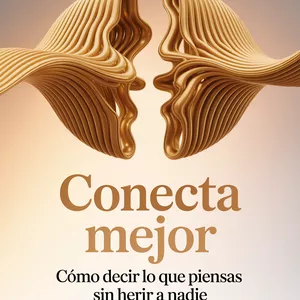 LIBRO: Conecta Mejor: Cómo Decir lo que Piensas sin Herir a Nadie