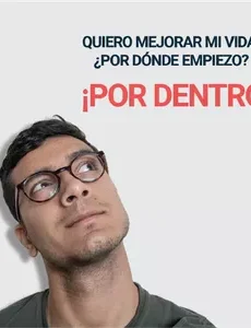 CURSO: QUIERO MEJORAR MI VIDA, ¿POR DONDE EMPIEZO? ¡POR ADENTRO!