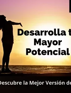 CURSO: Desarrolla Tu Mayor potencial y Descubre la Mejor versión de ti